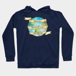 save preserve protect the earth Hoodie